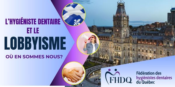L’hygiéniste dentaire et le lobbyisme : Où en sommes-nous?